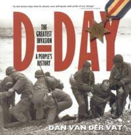 D-Day: The Greatest Invasion: A People's History by Dan Van Der Vat