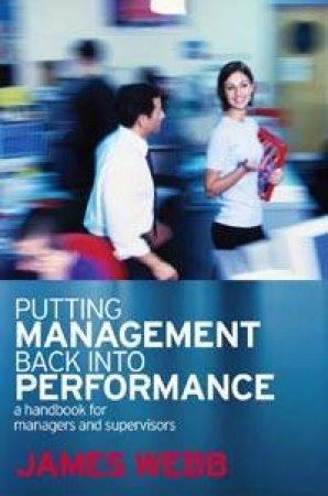 Putting Management Back Into Performance: A Handbook For Managers And Supervisors by James Webb