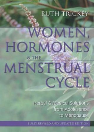 Women, Hormones And The Menstrual Cycle by Ruth Trickey