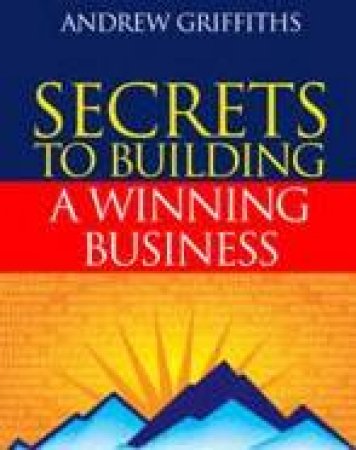 The Secrets To Building A Winning Business by Andrew Griffiths