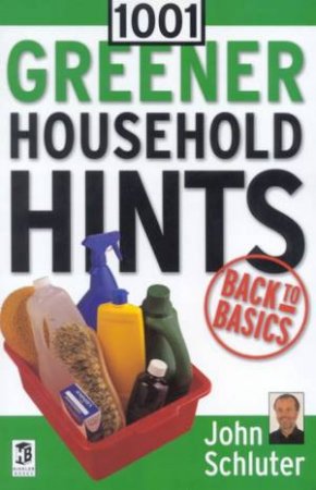 1001 Greener Household Hints by John Schluter