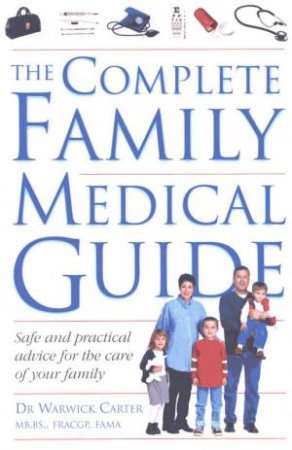 The Complete Family Medical Guide by Dr Warwick Carter