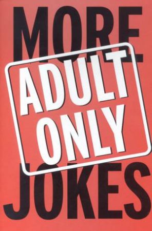 More Adult Only Jokes by Various