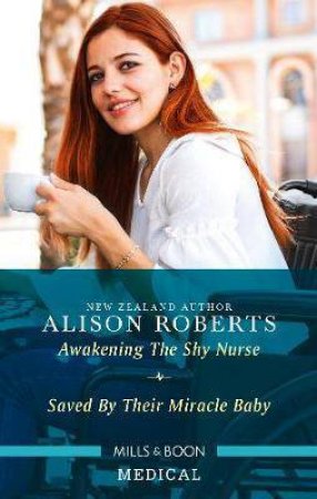 Awakening The Shy Nurse/Saved By Their Miracle Baby by Alison Roberts