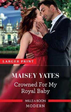 Crowned For My Royal Baby by Maisey Yates