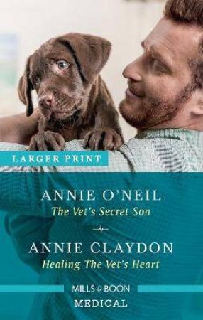 The Vet's Secret Son/Healing The Vet's Heart by Annie Claydon & Annie O'Neil