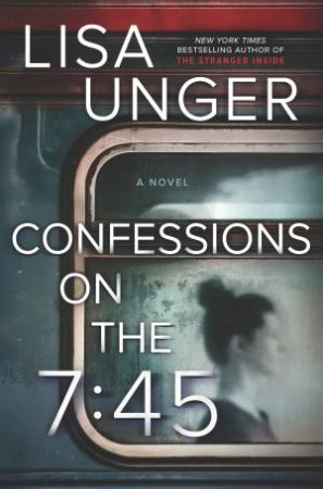 Confessions On The 7:45 by Lisa Unger