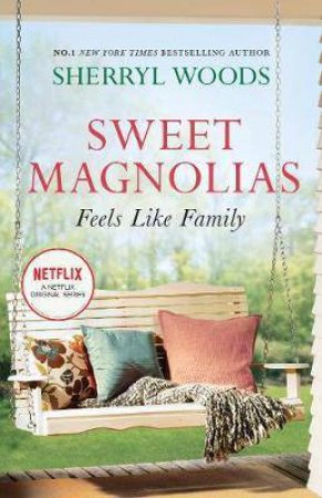 Sweet Magnolias Feels Like Family by Sherryl Woods