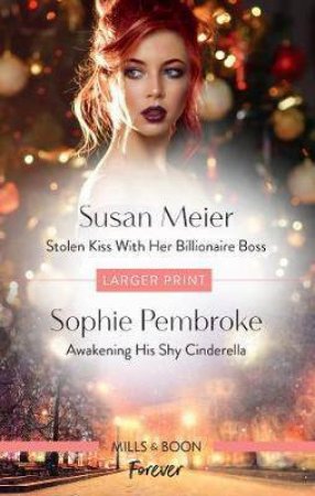 Stolen Kiss With Her Billionaire Boss/Awakening His Shy Cinderella by Susan Meier & Sophie Pembroke