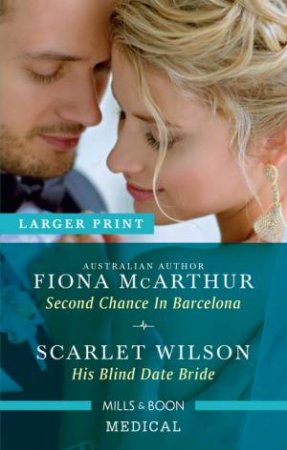 Second Chance In Barcelona/His Blind Date Bride by Fiona McArthur & Scarlet Wilson