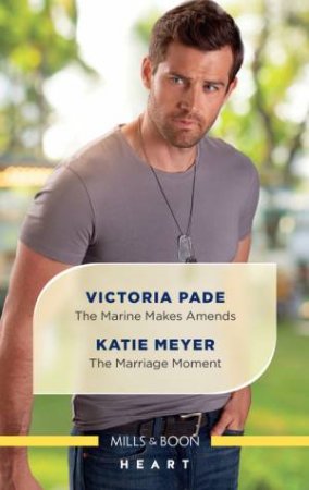 The Marine Makes Amends/The Marriage Moment by Katie Meyer & Victoria Pade