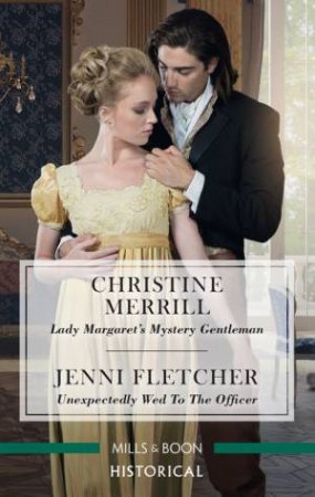 Lady Margaret's Mystery Gentleman/Unexpectedly Wed To The Officer by Jenni Fletcher & Christine Merrill