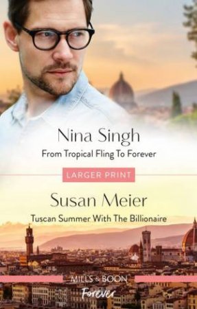 From Tropical Fling To Forever/Tuscan Summer With The Billionaire by Susan Meier & Nina Singh