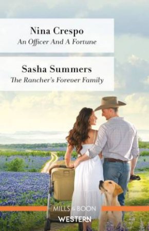 An Officer And A Fortune/The Rancher's Forever Family by Nina Crespo & Sasha Summers