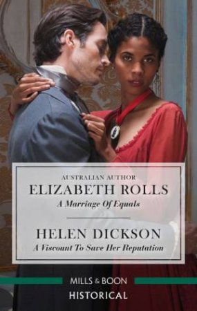 A Marriage Of Equals/A Viscount To Save Her Reputation by Helen Dickson & Elizabeth Rolls