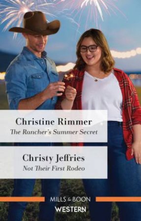 The Rancher's Summer Secret/Not Their First Rodeo by Christy Jeffries & Christine Rimmer