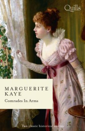 Comrades In Arms/The Soldier's Dark Secret/The Soldier's Rebel Lover by Marguerite Kaye