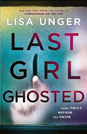 Last Girl Ghosted by Lisa Unger