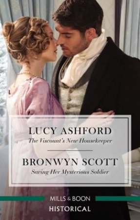 The Viscount's New Housekeeper/Saving Her Mysterious Soldier by Lucy Ashford & Bronwyn Scott