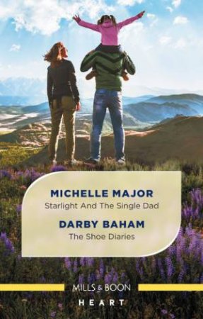 Starlight And The Single Dad/The Shoe Diaries by Darby Baham & Michelle Major