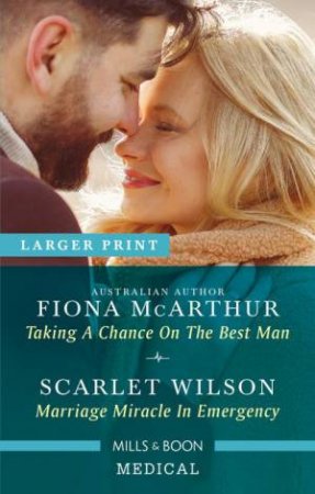 Taking A Chance On The Best Man/Marriage Miracle In Emergency by Fiona McArthur & Scarlet Wilson