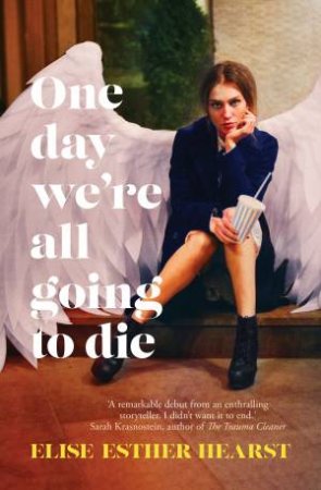 One Day We're All Going To Die by Elise Esther Hearst