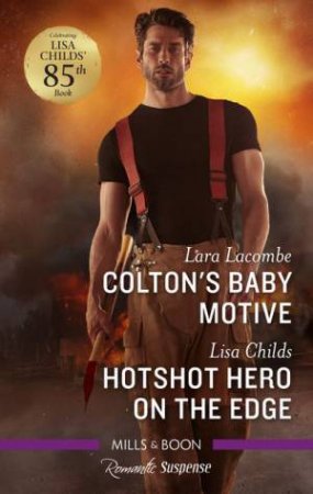 Colton's Baby Motive/Hotshot Hero On The Edge by Lisa Childs & Lara Lacombe