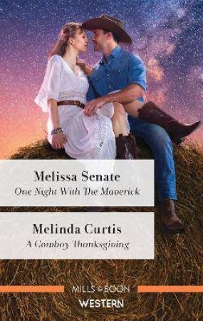 One Night With The Maverick/A Cowboy Thanksgiving by Melinda Curtis & Melissa Senate