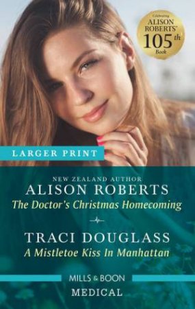 The Doctor's Christmas Homecoming/A Mistletoe Kiss In Manhattan by Traci Douglass & Alison Roberts