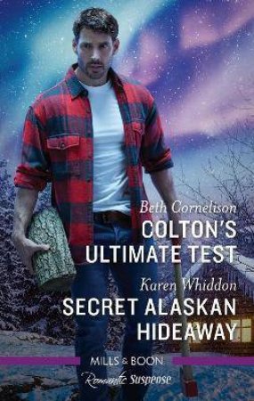 Colton's Ultimate Test/Secret Alaskan Hideaway by Beth Cornelison & Karen Whiddon