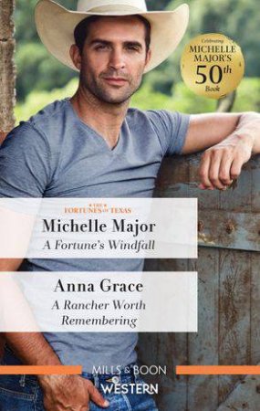 A Fortune's Windfall/A Rancher Worth Remembering by Anna Grace & Michelle Major