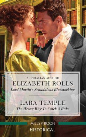 Lord Martin's Scandalous Bluestocking/The Wrong Way To Catch A Rake by Elizabeth Rolls & Lara Temple