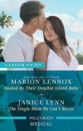 Healed By Their Dolphin Island Baby/The Single Mum He Can't Resist by Marion Lennox & Janice Lynn