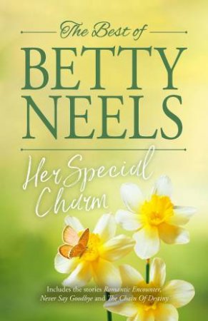 Her Special Charm/Romantic Encounter/Never Say Goodbye/The Chain Of Destiny by Betty Neels