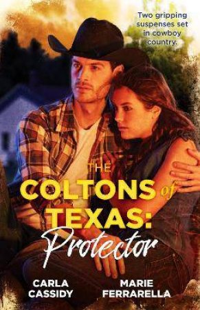 The Coltons Of Texas: Protector/Colton Cowboy Hideout/The Pregnant Colton Bride by Carla Cassidy & Marie Ferrarella