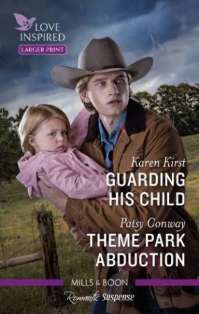 Guarding His Child/Theme Park Abduction by Karen Kirst & Patsy Conway