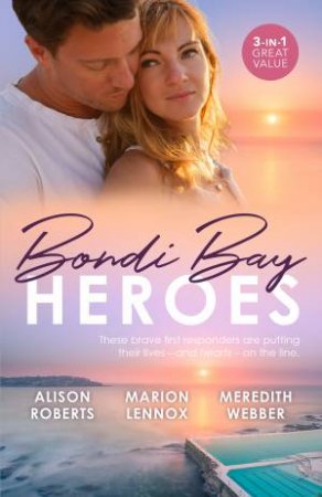 Bondi Bay Heroes: The Shy Nurse's Rebel Doc/Finding His Wife, Finding a Son/Healed by Her Army Doc by Marion Lennox & Alison Roberts & Meredith Webber