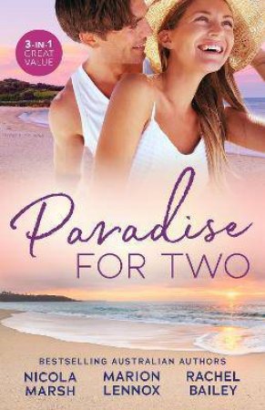 Paradise For Two: Deserted Island, Dreamy Ex/Second Chance With Her Island Doc/Countering His Claim by Rachel Bailey & Marion Lennox & Nicola Marsh