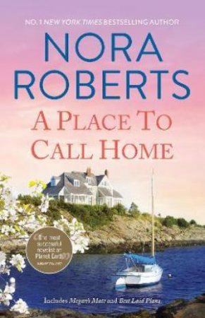 A Place To Call Home: Megan's Mate/Best Laid Plans by Nora Roberts