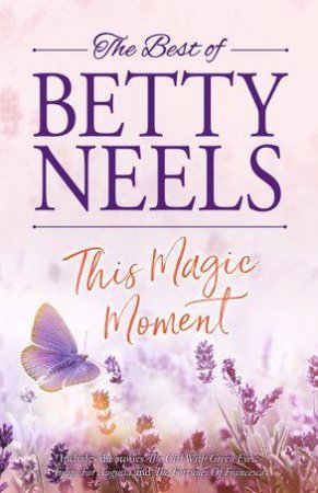 This Magic Moment: The Girl With Green Eyes/Tulips For Augusta/The Fortunes Of Francesca by Betty Neels