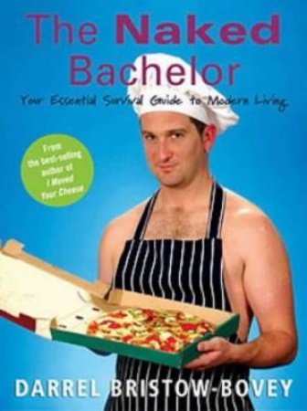 The Naked Bachelor by Darrel Bristow-Bovey