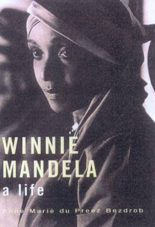 Winnie Mandela: A Life by Anne Marie Du Preez Bezdrob