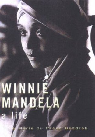 Winnie Mandela: A Life by Anne Marie de Preez Bezdrob