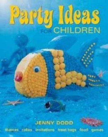 Party Ideas For Children by Jenny Dodd