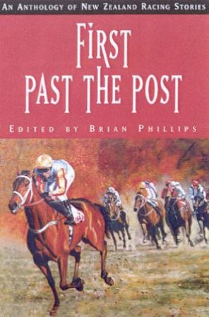 First Past The Post: An Anthology Of New Zealand Racing Stories by Various