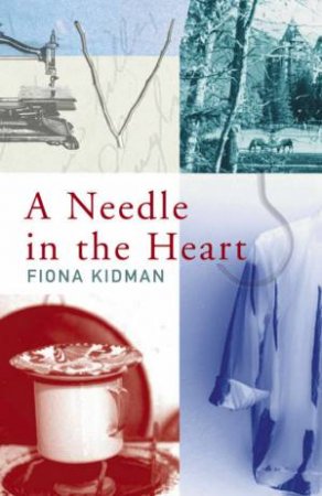 A Needle In The Heart by Fiona Kidman