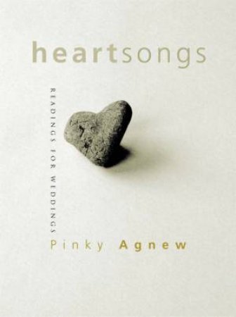 Heart Songs: Readings For Weddings by Pinky Agnew