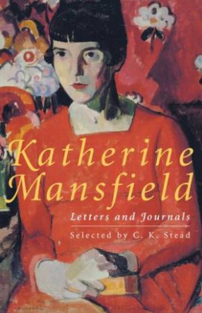 Katherine Mansfield: Letters & Journals by C K Stead