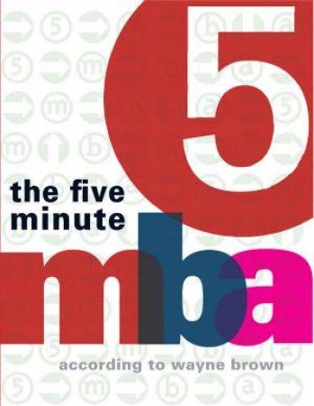 The Five Minute M B A by Wayne Brown