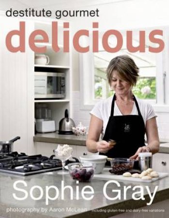 Delicious: Destitute Gourmet by Sophie Gray